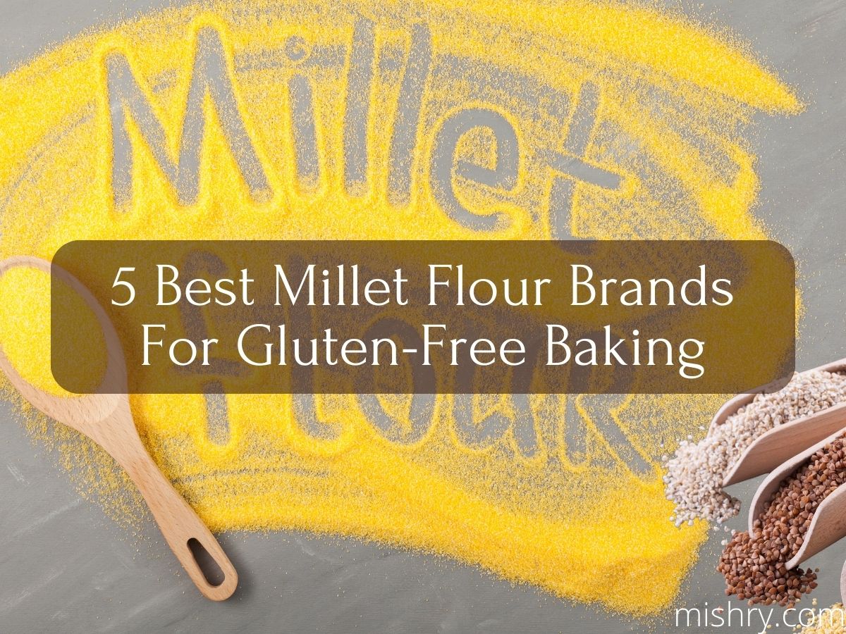 5 Best Millet Flour Brands For Gluten-Free Baking