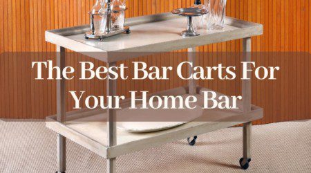 The Best Bar Carts For Your Home Bar