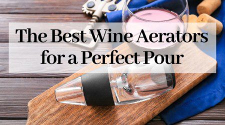 The Best Wine Aerators for a Perfect Pour