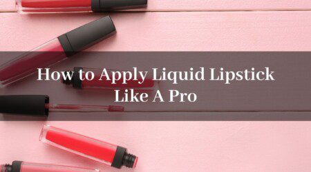 How to Apply Liquid Lipstick Like A Pro