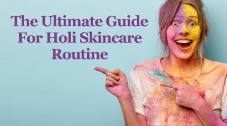 guide to holi skincare routine