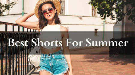 top shorts for summer season