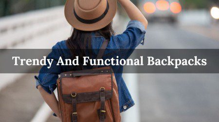 trendy and functional backpacks